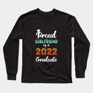 Proud Girlfriend of a 2022 Graduate Long Sleeve T-Shirt